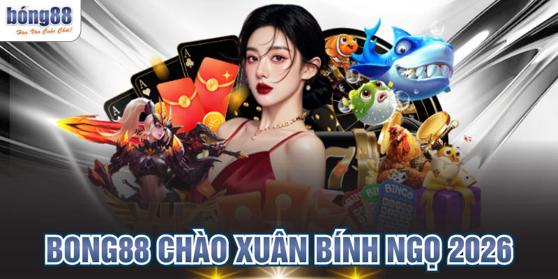 BONG88 Chào Xuân Bính Ngọ 2026 – Khởi Đầu Năm Mới May Mắn