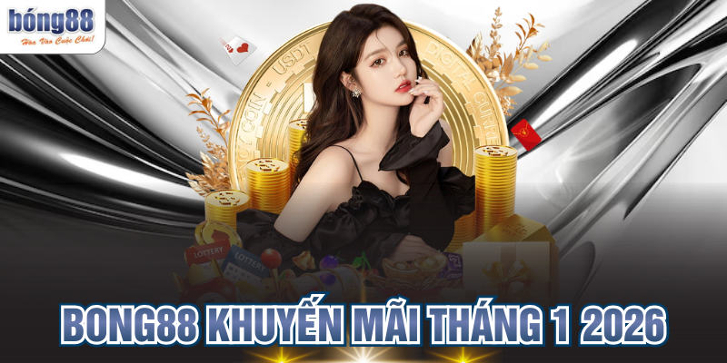BONG88 Khuyến Mãi Tháng 1 2026 Ưu Đãi Tết Cực Khủng