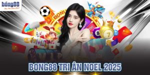 BONG88 Tri Ân Noel 2025 Nhận Quà Tặng Đón Giáng Sinh