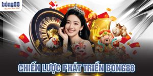 Chiến Lược Phát Triển BONG88 Đột Phá Kỷ Nguyên Mới