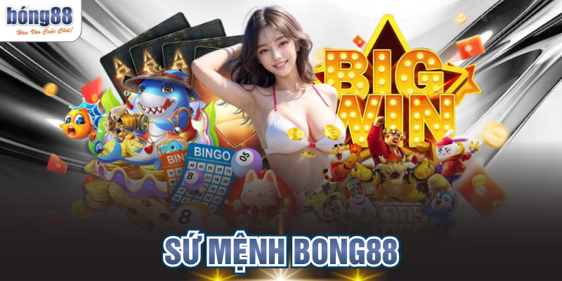 Sứ Mệnh BONG88 Nâng Tầm Cá Cược Trực Tuyến Đỉnh Cao