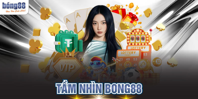 Tầm Nhìn BONG88 Kiến Tạo Giá Trị Cá Cược Toàn Diện
