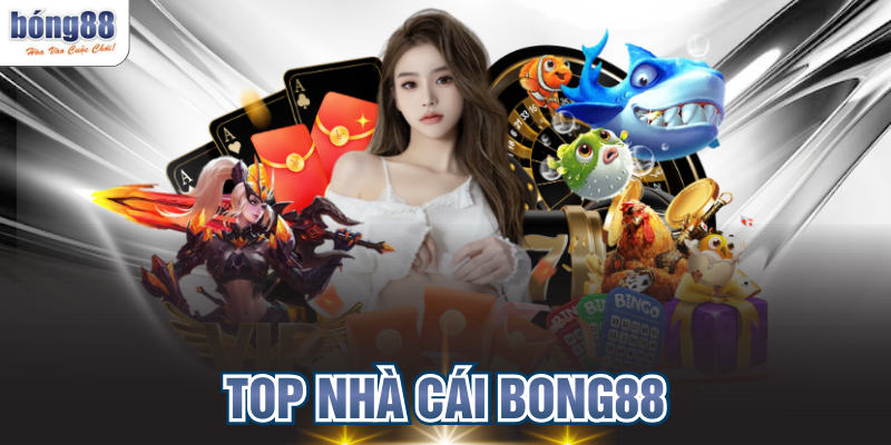 Top Nhà Cái BONG88 Uy Tín Đẳng Cấp Hàng Đầu Châu Á